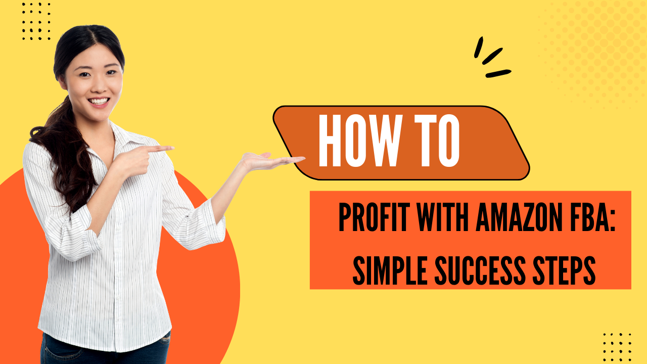 How to Profit with Amazon FBA: how tomlearn Simple Success Steps